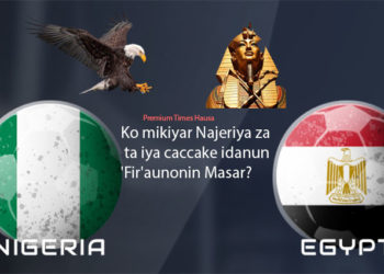 GASAR CIN KOFIN AFRICA: Ko mikiyar Najeriya za ta iya caccake idanun ‘Fir’aunonin Masar?